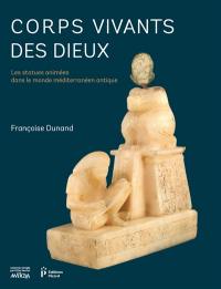 Corps vivants des dieux : les statues animées dans le monde méditerranéen antique