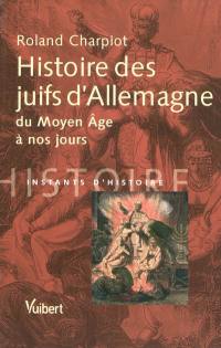 Histoire des Juifs d'Allemagne : du Moyen Age à nos jours