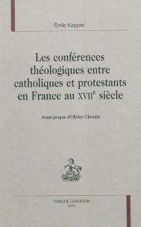 Les conférences théologiques entre catholiques et protestants en France au XVIIe siècle