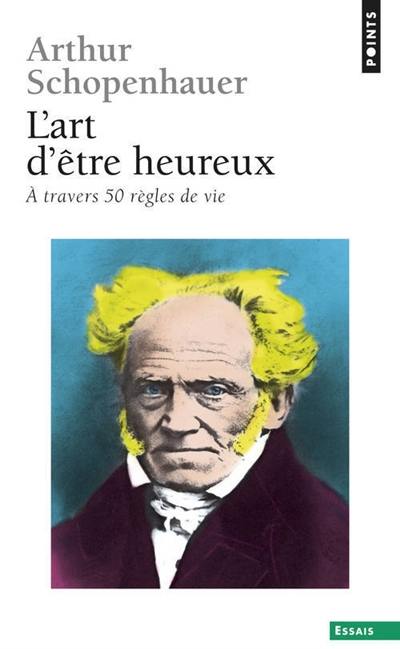 L'art d'être heureux : à travers 50 règles de vie