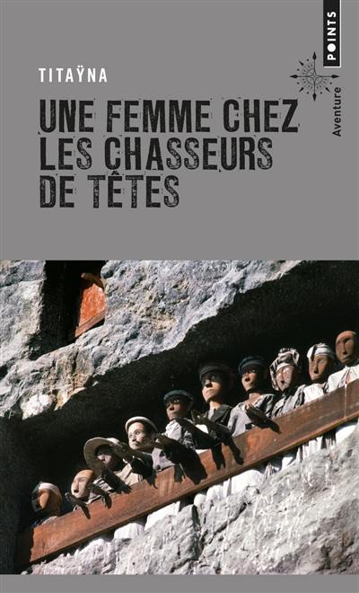 Une femme chez les chasseurs de têtes : et autres reportages. Mes mémoires de reporter