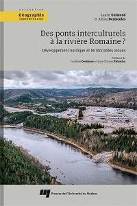 Des ponts interculturels à la rivière Romaine? : développement nordique et territorialités innues