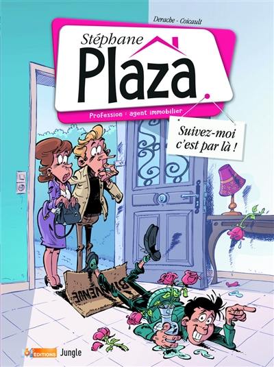 Stéphane Plaza : profession : agent immobilier. Vol. 1. Suivez-moi c'est par là !