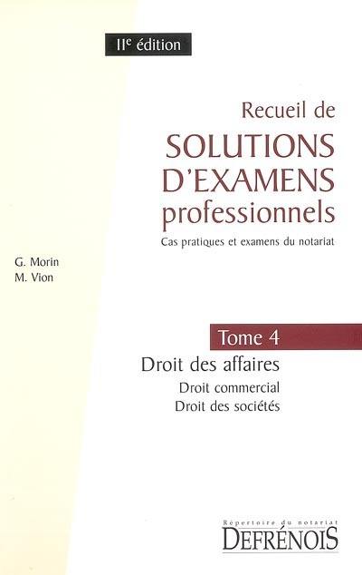 Recueil de solutions d'examens professionnels : cas pratiques et examens du notariat. Vol. 4. Droit des affaires : droit commercial, droit des sociétés