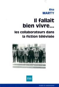 Il fallait bien vivre... : les collaborateurs dans la fiction télévisée