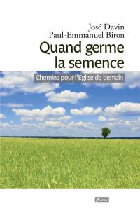 Quand germe la semence : chemins pour l'Eglise de demain