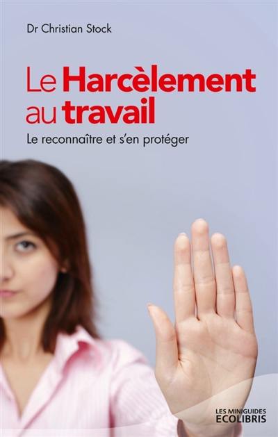 Le harcèlement au travail : le reconnaître et s'en protéger