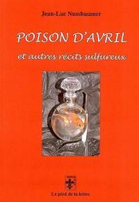 Poison d'avril : et autres récits sulfureux