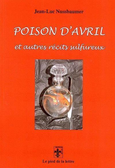 Poison d'avril : et autres récits sulfureux