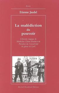 La malédiction du pouvoir : l'histoire tragique de Mordechaï Chaïm Rumkowski, président du Conseil juif du ghetto de Lodz