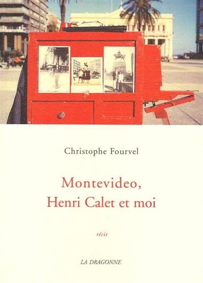 Montevideo, Henri Calet et moi : récit