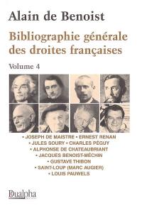 Bibliographie générale des droites françaises. Vol. 4. Joseph de Maistre, Ernest Renan, Jules Soury, Charles Péguy, Alphonse de Chateaubriand, Jacques Benoist-Méchin, Gustave Thibon, Saint-Loup (Marc Augier), Louis Pauwels