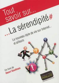 Tout savoir sur... la sérendipité : le nouveau style de vie sur Internet... et ailleurs