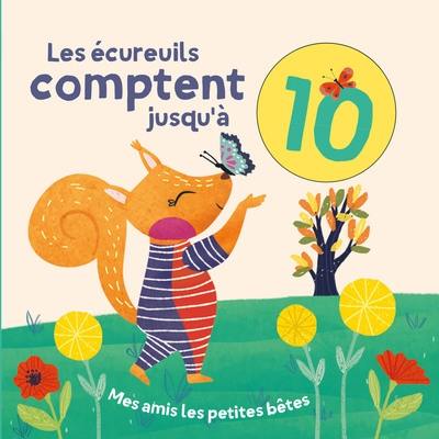 Les écureuils comptent jusqu'à 10 : mes amis les petites bêtes