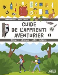 Guide de l'apprenti aventurier : découvrir, observer, pister, fabriquer