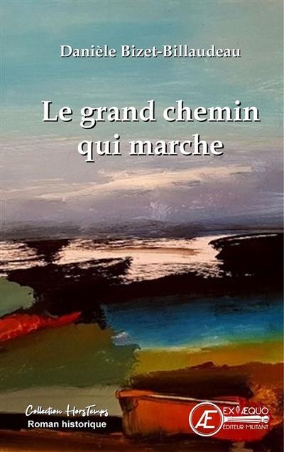 Le grand chemin qui marche : roman historique