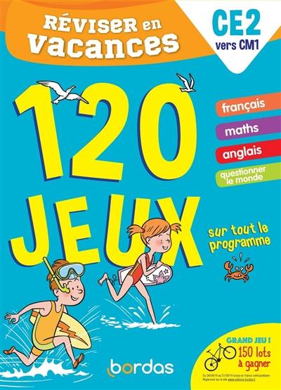 Réviser en vacances : CE2 vers CM1 : 120 jeux sur tout le programme