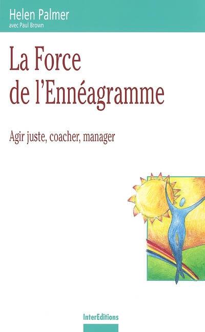 La force de l'ennéagramme : agir juste, coacher, manager