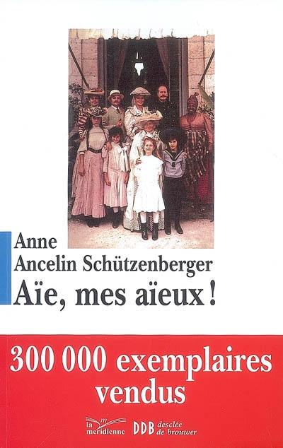 Aïe, mes aïeux ! : liens transgénérationnels, secrets de famille, syndrome d'anniversaire, transmission des traumatismes et pratique du génosociogramme