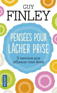 Pensées pour lâcher prise : 11 exercices pour influencer votre destin