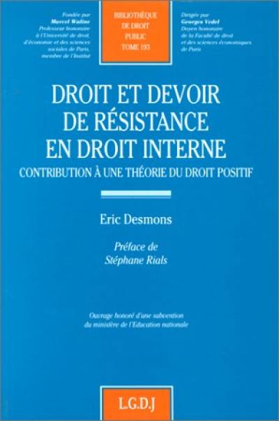 Droit et devoir de résistance en droit interne : contribution à une théorie du droit positif