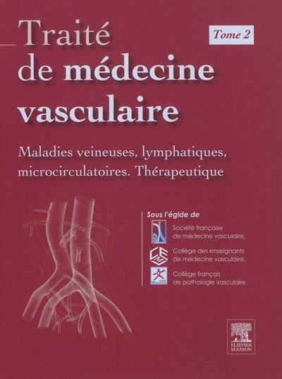 Traité de médecine vasculaire. Vol. 2. Maladies veineuses, lymphatiques et microcirculatoire, thérapeutique