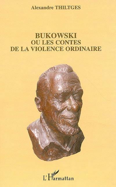 Bukowski ou Les contes de la violence ordinaire