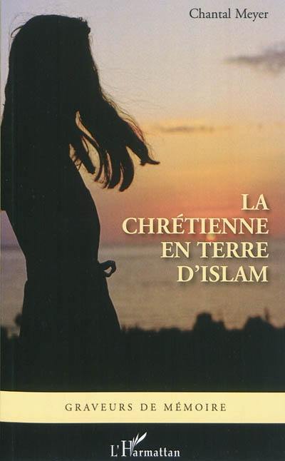 La chrétienne en terre d'islam : récit