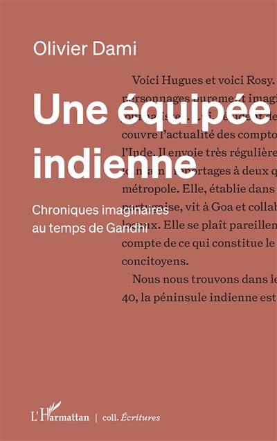 Une équipée indienne : chroniques imaginaires au temps de Gandhi