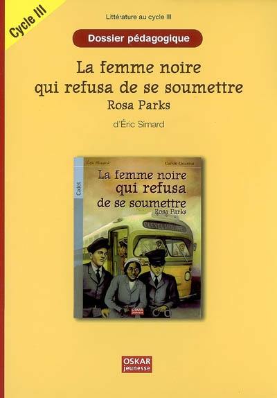 La femme noire qui refusa de se soumettre : Rosa Parks, d'Eric Simard : dossier pédagogique, cycle III