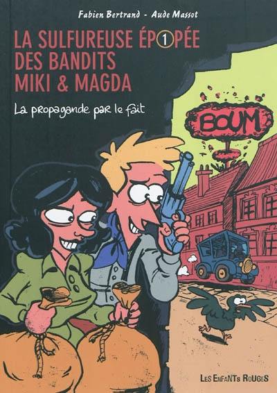 La sulfureuse épopée des bandits Miki & Magda. Vol. 1. La propagande par le fait