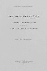 Positions des thèses soutenues par les élèves de la promotion de 2014 pour obtenir le diplôme d'archiviste paléographe