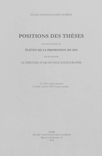 Positions des thèses soutenues par les élèves de la promotion de 2014 pour obtenir le diplôme d'archiviste paléographe