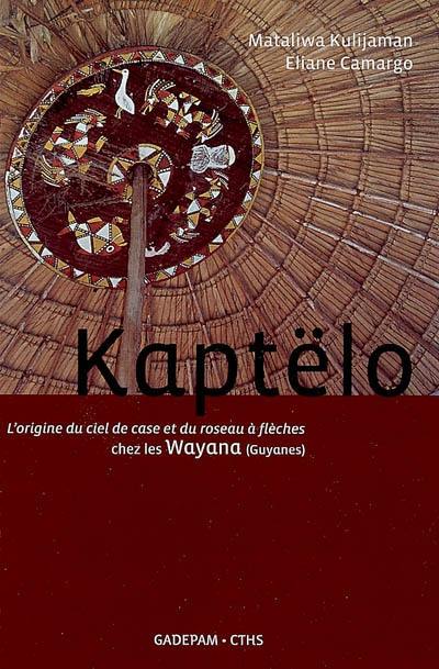 Kaptëlo : l'origine du ciel de case et du roseau à flèches chez les Wayana (Guyanes)