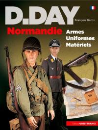 D-Day Normandie : armes, uniformes, matériels