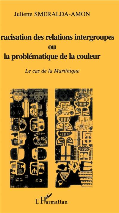 La racisation des relations intergroupes ou La problématique de la couleur : le cas de la Martinique