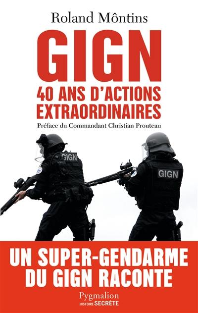 GIGN : 40 ans d'actions extraordinaires