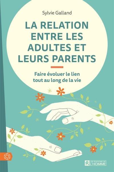 La relation entre les adultes et leurs parents : faire évoluer le lien tout au long de la vie