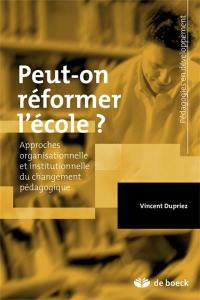 Peut-on réformer l'école ? : approches organisationnelle et institutionnelle du changement pédagogique