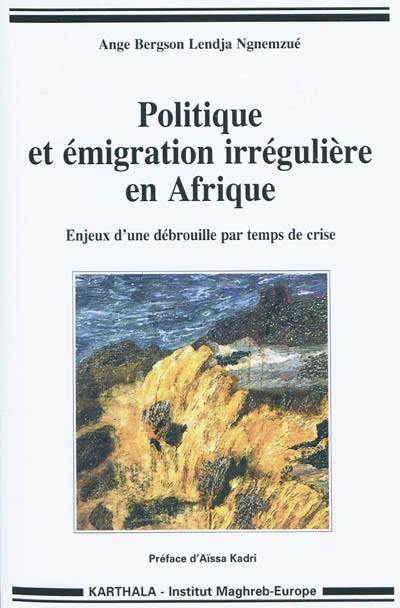 Politique et émigration irrégulière en Afrique : enjeux d'une débrouille par temps de crise