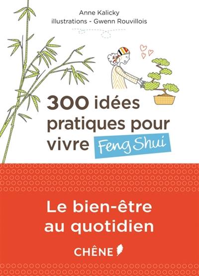 300 idées pratiques pour vivre feng shui