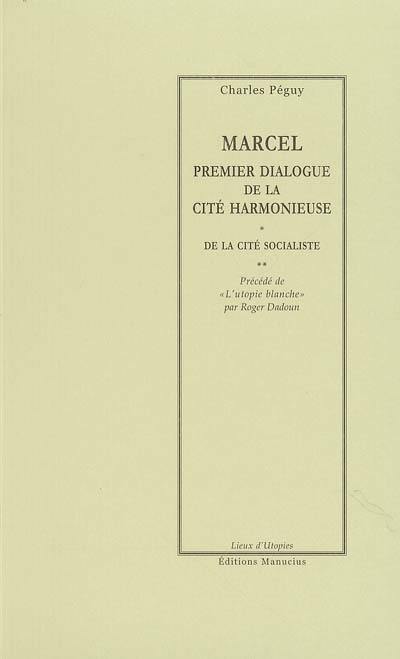 Marcel : premier dialogue de la cité harmonieuse. La cité socialiste. L'utopie blanche