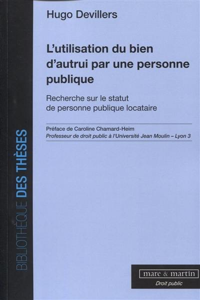 L'utilisation du bien d'autrui par une personne publique : recherche sur le statut de personne publique locataire