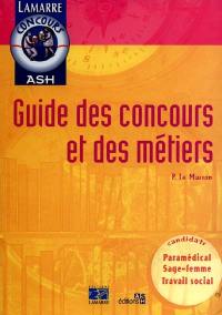 Guide des concours et des métiers : paramédical, sage-femme, travail social