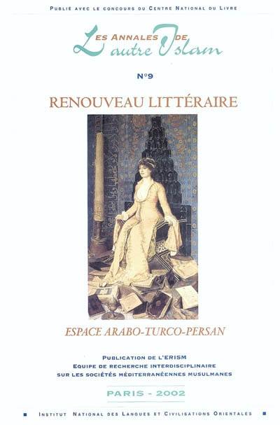 Annales de l'autre islam (Les), n° 9. Renouveau littéraire dans l'espace arabo-turco-persan