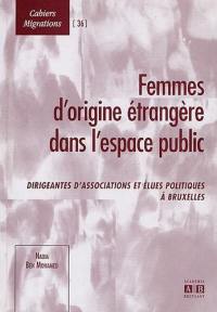 Femmes d'origine étrangère dans l'espace public : dirigeantes d'associations et élues politiques à Bruxelles