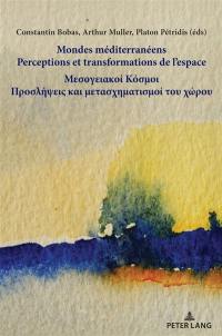 Mondes méditerranéens : perceptions et transformations de l'espace