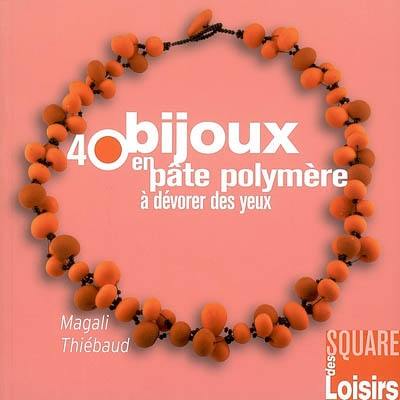 40 bijoux en pâte polymère à dévorer des yeux