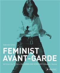 Feminist Avant-Garde : Art of The 1970s in The Sammlung Verbund Collection, Vienna