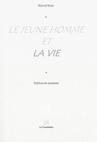 Le jeune homme et la vie : poèmes de jeunesse